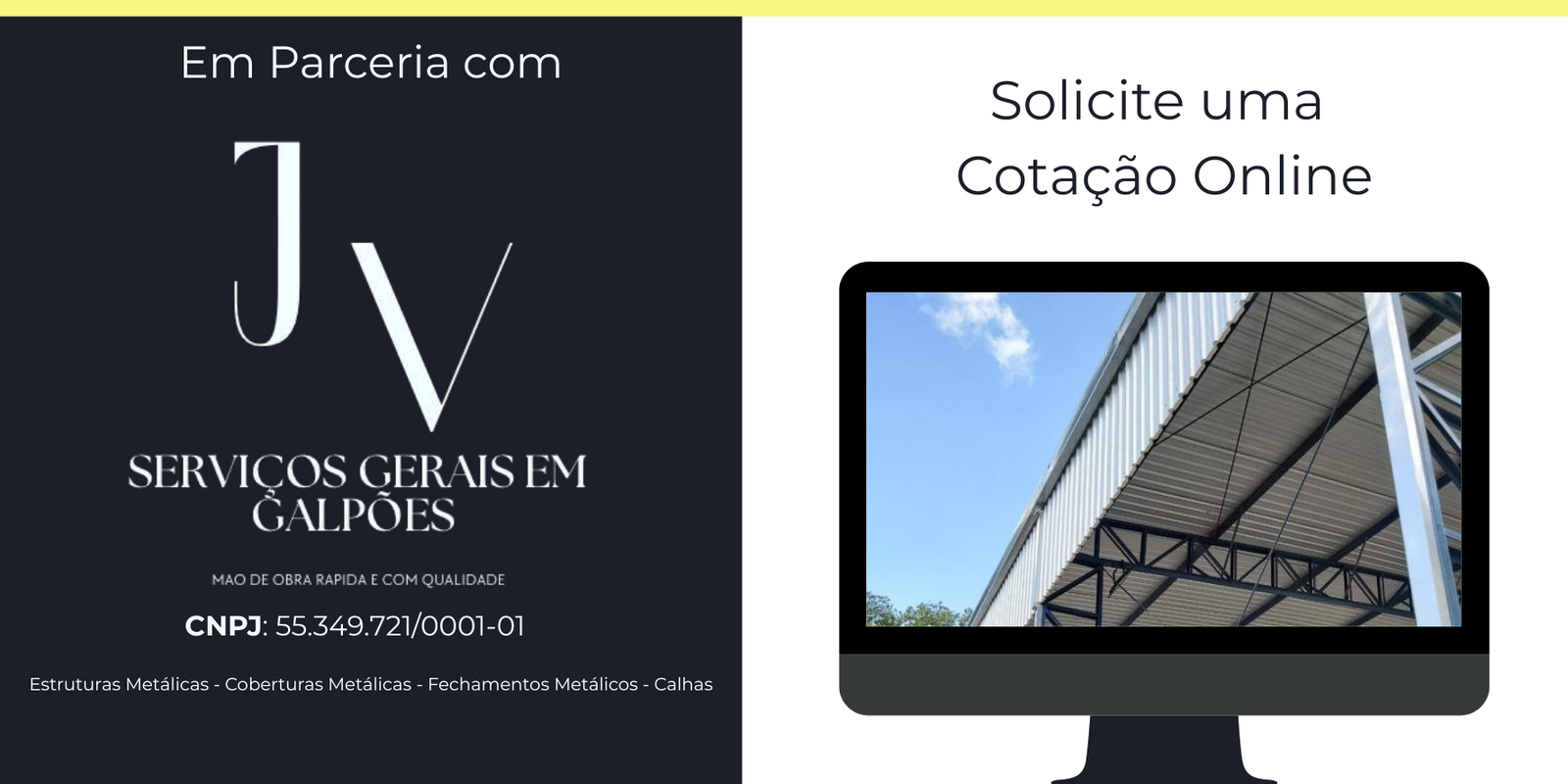 Em parceria com JV Serviços Gerais em Galpões — Estruturas Metálicas, Coberturas Metálicas, Fechamentos Metálicos e Calhas. Solicite uma cotação online.